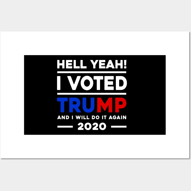 Hell Yeah I Voted Trump And I Will Do It Again 2020 Wall Art by Sunoria